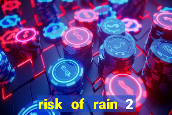 risk of rain 2 tier list